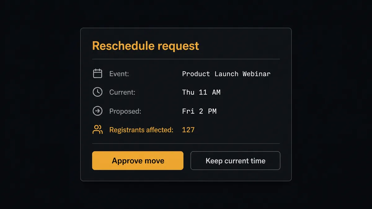 A dark Slack-style approval card on a #0C0E12 field titled "Reschedule request" with rows reading "Event: Product Launch Webinar", "Current: Thu 11 AM", "Proposed: Fri 2 PM", and an amber-highlighted line reading "Registrants affected"